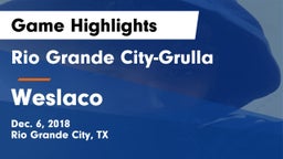 Rio Grande City-Grulla  vs Weslaco  Game Highlights - Dec. 6, 2018