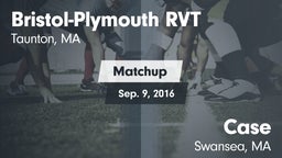Matchup: Bristol-Plymouth RVT vs. Case  2016