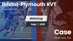 Matchup: Bristol-Plymouth RVT vs. Case  2018