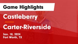Castleberry  vs Carter-Riverside  Game Highlights - Jan. 18, 2024