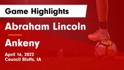 Abraham Lincoln  vs Ankeny  Game Highlights - April 16, 2022