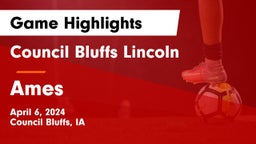 Council Bluffs Lincoln  vs Ames  Game Highlights - April 6, 2024