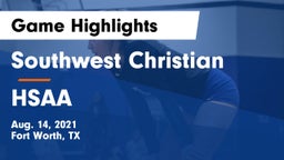 Southwest Christian  vs HSAA Game Highlights - Aug. 14, 2021