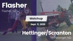 Matchup: Flasher  vs. Hettinger/Scranton  2020
