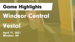 Windsor Central  vs Vestal  Game Highlights - April 17, 2021