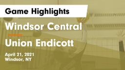Windsor Central  vs Union Endicott Game Highlights - April 21, 2021