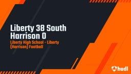 Liberty football highlights Liberty 38 South Harrison 0