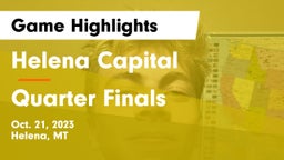 Helena Capital  vs Quarter Finals Game Highlights - Oct. 21, 2023