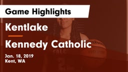 Kentlake  vs Kennedy Catholic  Game Highlights - Jan. 18, 2019