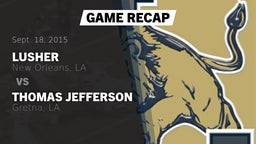 Recap: Lusher  vs. Thomas Jefferson  2015