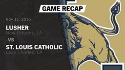Recap: Lusher  vs. St. Louis Catholic  2016
