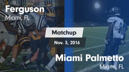 Matchup: Ferguson vs. Miami Palmetto  2016