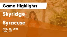 Skyridge  vs Syracuse  Game Highlights - Aug. 15, 2023