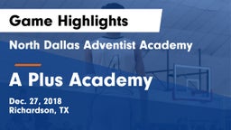 North Dallas Adventist Academy  vs A Plus Academy Game Highlights - Dec. 27, 2018