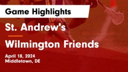 St. Andrew's  vs Wilmington Friends  Game Highlights - April 18, 2024