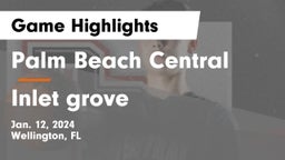 Palm Beach Central  vs Inlet grove Game Highlights - Jan. 12, 2024
