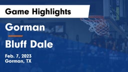 Gorman  vs Bluff Dale  Game Highlights - Feb. 7, 2023