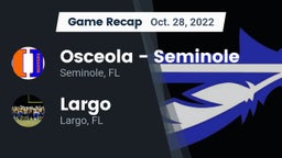 Recap: Osceola  - Seminole vs. Largo  2022