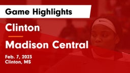 Clinton  vs Madison Central  Game Highlights - Feb. 7, 2023
