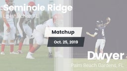 Matchup: Seminole Ridge vs. Dwyer  2019