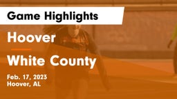 Hoover  vs White County  Game Highlights - Feb. 17, 2023