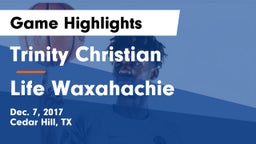 Trinity Christian  vs Life Waxahachie Game Highlights - Dec. 7, 2017
