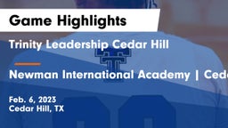 Trinity Leadership Cedar Hill vs Newman International Academy  Cedar Hill Game Highlights - Feb. 6, 2023