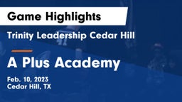 Trinity Leadership Cedar Hill vs A Plus Academy  Game Highlights - Feb. 10, 2023
