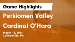 Perkiomen Valley  vs Cardinal O'Hara  Game Highlights - March 15, 2024