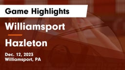 Williamsport  vs Hazleton  Game Highlights - Dec. 12, 2023
