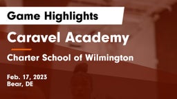Caravel Academy vs Charter School of Wilmington Game Highlights - Feb. 17, 2023