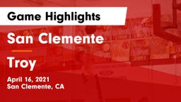 San Clemente  vs Troy  Game Highlights - April 16, 2021