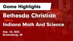 Bethesda Christian  vs Indiana Math And Science Game Highlights - Feb. 18, 2023