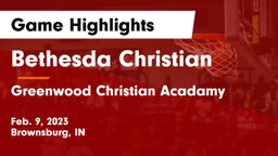 Bethesda Christian  vs Greenwood Christian Acadamy Game Highlights - Feb. 9, 2023