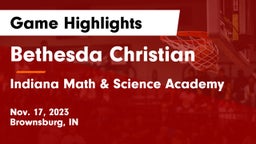 Bethesda Christian  vs Indiana Math & Science Academy Game Highlights - Nov. 17, 2023