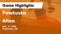Pawhuska  vs Afton  Game Highlights - Feb. 17, 2023