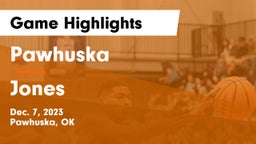Pawhuska  vs Jones  Game Highlights - Dec. 7, 2023