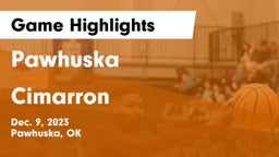 Pawhuska  vs Cimarron  Game Highlights - Dec. 9, 2023