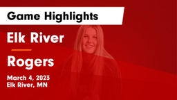 Elk River  vs Rogers  Game Highlights - March 4, 2023