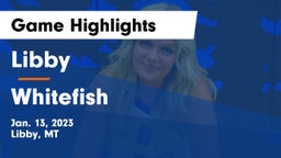 Libby  vs Whitefish  Game Highlights - Jan. 13, 2023