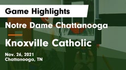 Notre Dame Chattanooga vs Knoxville Catholic  Game Highlights - Nov. 26, 2021