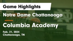 Notre Dame Chattanooga vs Columbia Academy  Game Highlights - Feb. 21, 2024