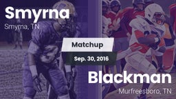 Matchup: Smyrna  vs. Blackman  2016