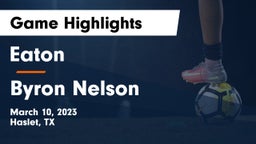 Eaton  vs Byron Nelson  Game Highlights - March 10, 2023