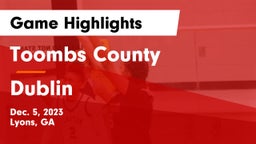 Toombs County  vs Dublin  Game Highlights - Dec. 5, 2023