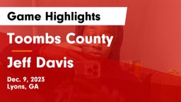 Toombs County  vs Jeff Davis  Game Highlights - Dec. 9, 2023