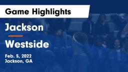 Jackson  vs Westside  Game Highlights - Feb. 5, 2022
