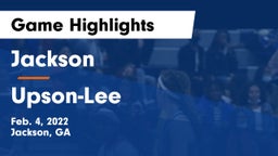 Jackson  vs Upson-Lee  Game Highlights - Feb. 4, 2022