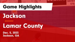 Jackson  vs Lamar County  Game Highlights - Dec. 5, 2023
