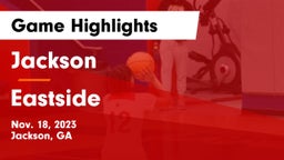 Jackson  vs Eastside  Game Highlights - Nov. 18, 2023